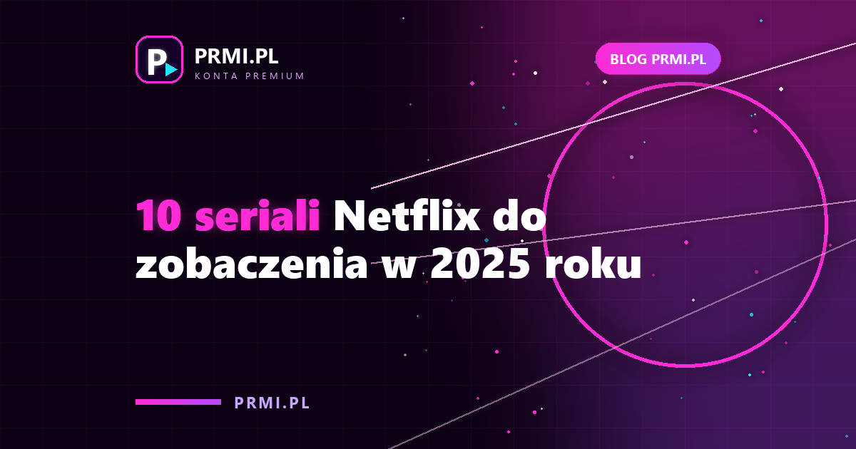 10 seriali Netflix do zobaczenia w 2025 roku