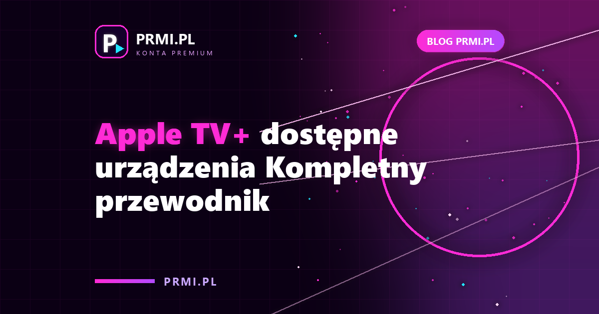 Apple TV+ dostępne urządzenia Kompletny przewodnik
