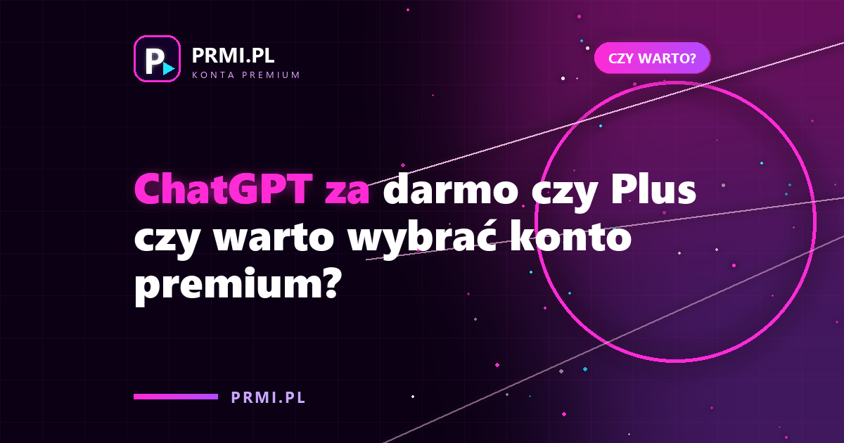 ChatGPT za darmo czy Plus czy warto wybrać konto premium?