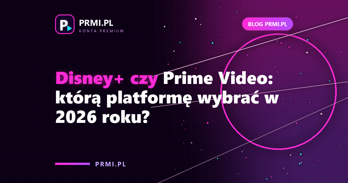 Disney+ czy Prime Video: którą platformę wybrać w 2026 roku?
