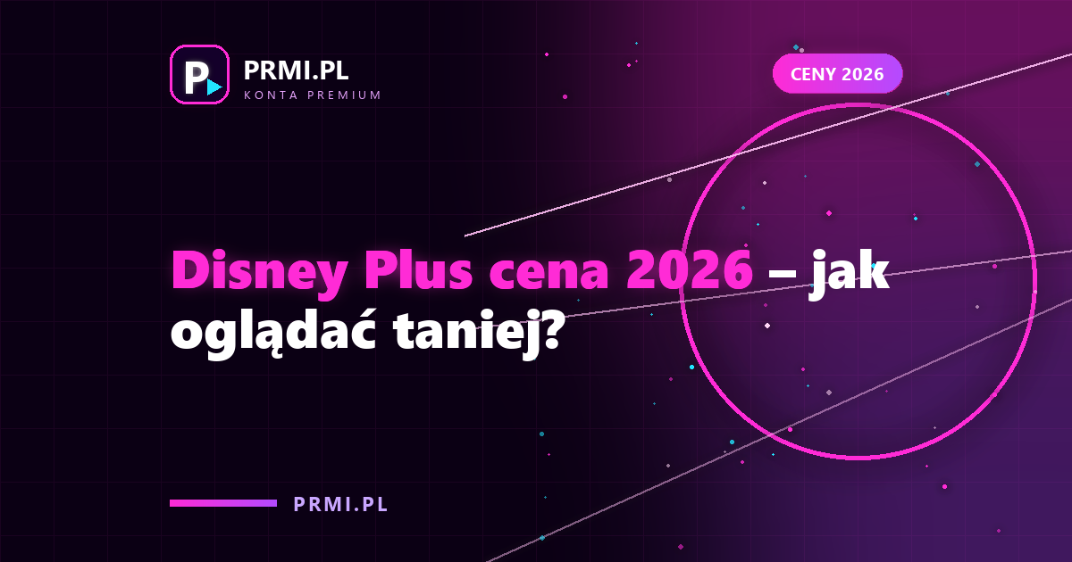 Disney Plus cena 2026 jak oglądać taniej?