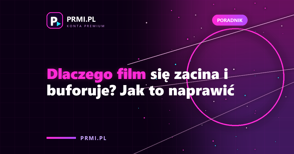 Dlaczego film się zacina i buforuje? Jak to naprawić