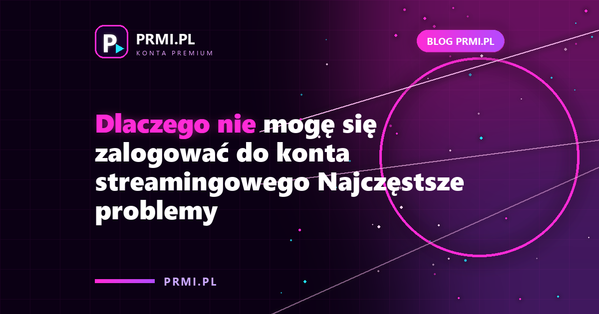 Dlaczego nie mogę się zalogować do konta streamingowego Najczęstsze problemy