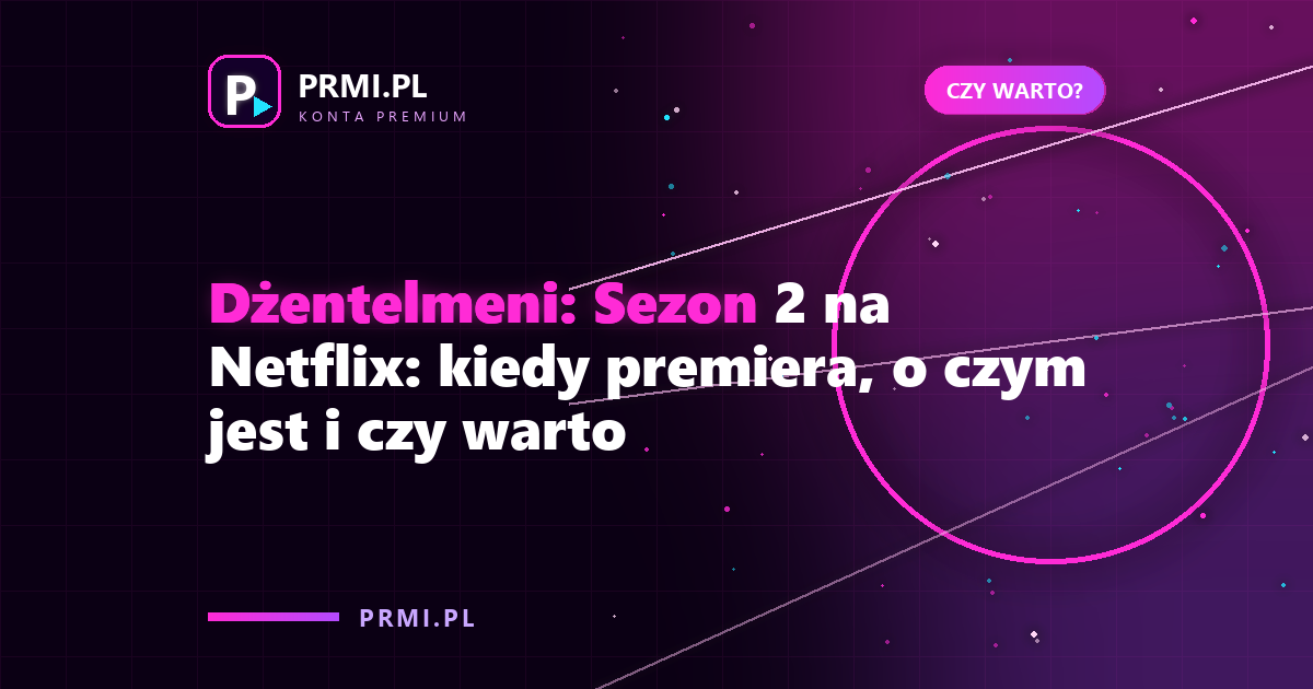 Dżentelmeni: Sezon 2 na Netflix: kiedy premiera, o czym jest i czy warto