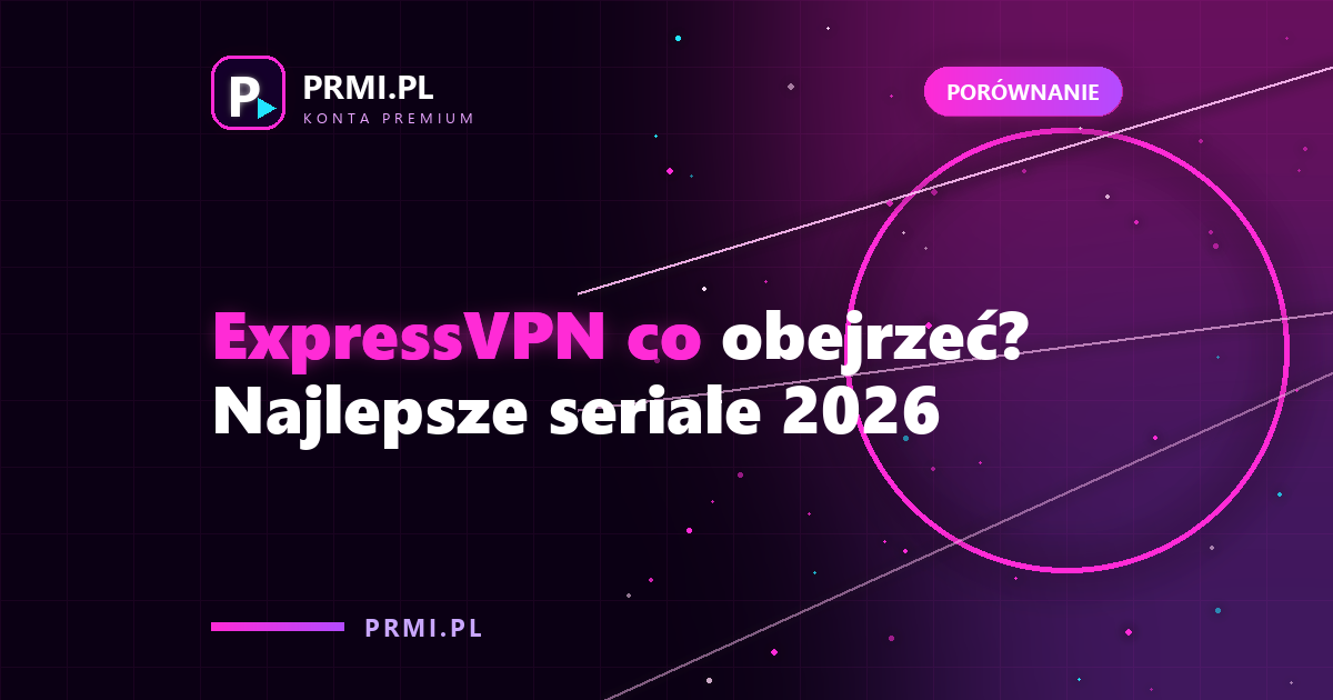 ExpressVPN co obejrzeć? Najlepsze seriale 2026