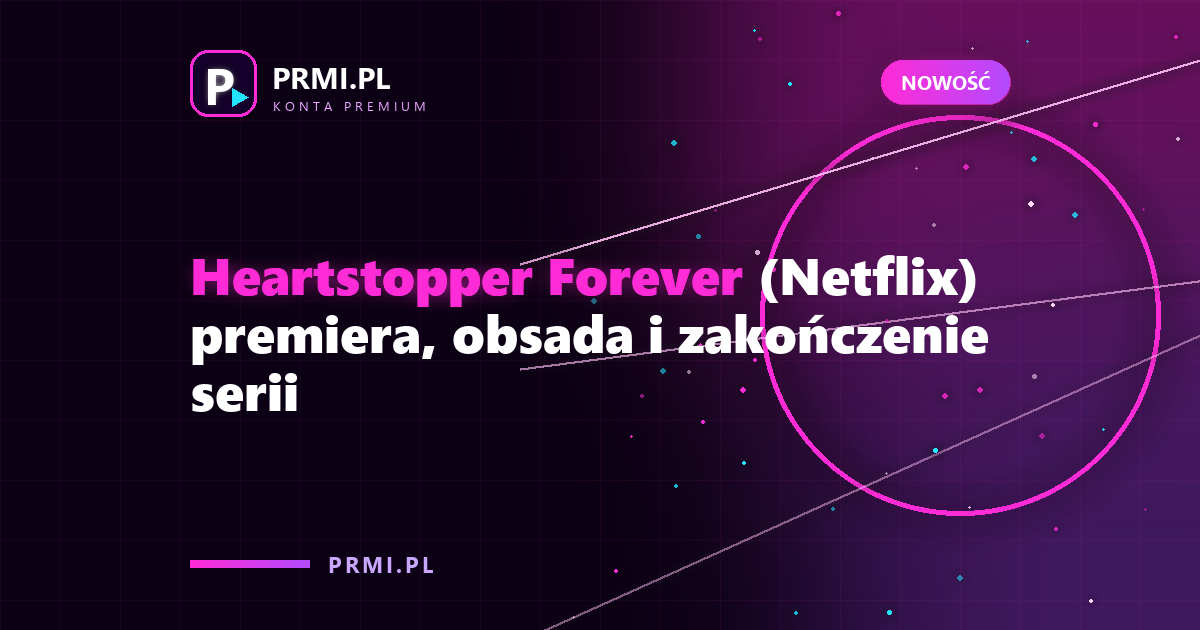 Heartstopper Forever (Netflix) premiera, obsada i zakończenie serii