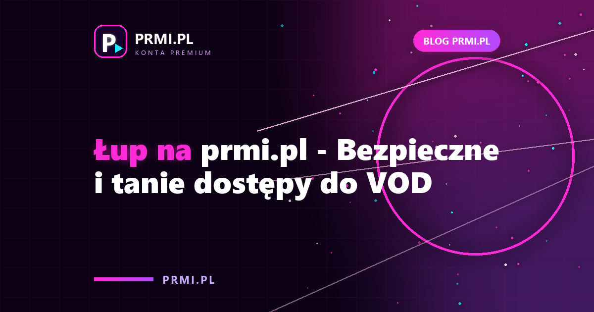 Łup na prmi.pl – Bezpieczne i tanie dostępy do VOD