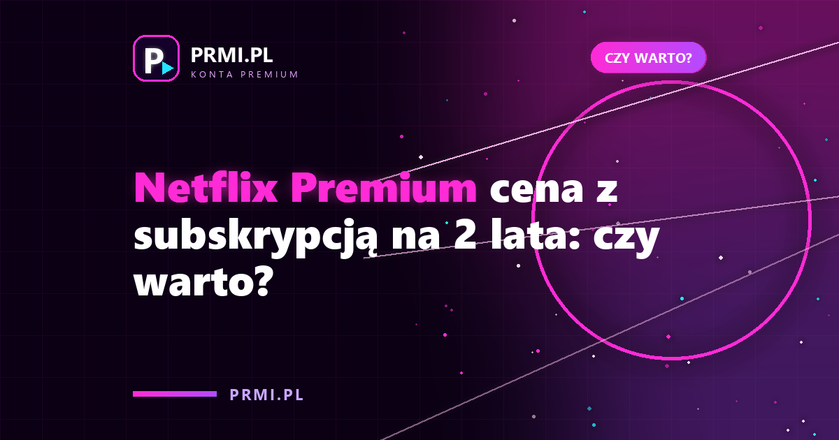 Netflix Premium cena z subskrypcją na 2 lata: czy warto?