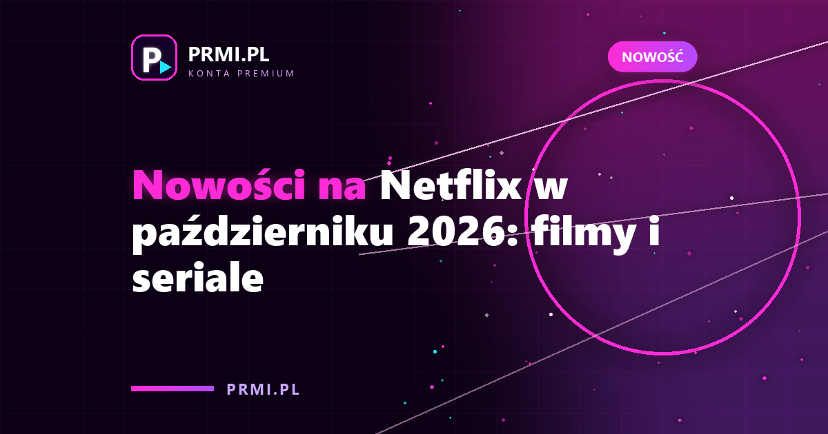 Nowości na Netflix w październiku 2026: filmy i seriale