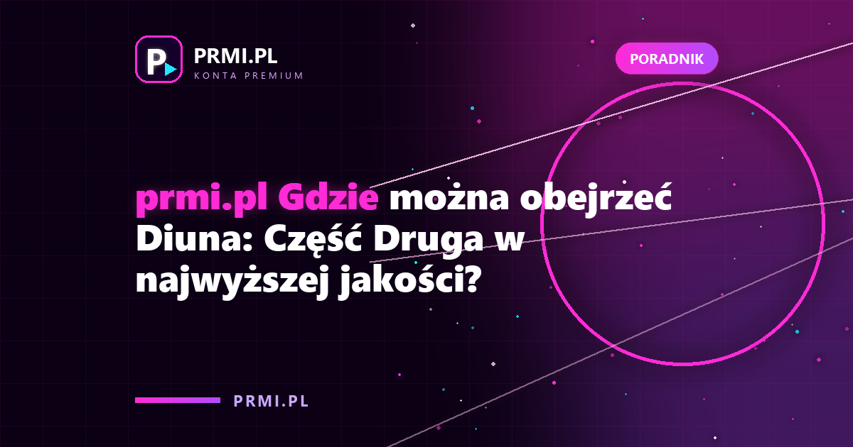 prmi.pl Gdzie można obejrzeć Diuna: Część Druga w najwyższej jakości?