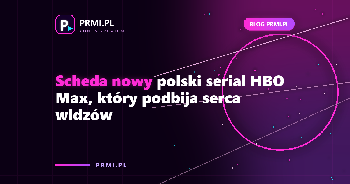 Scheda nowy polski serial HBO Max, który podbija serca widzów