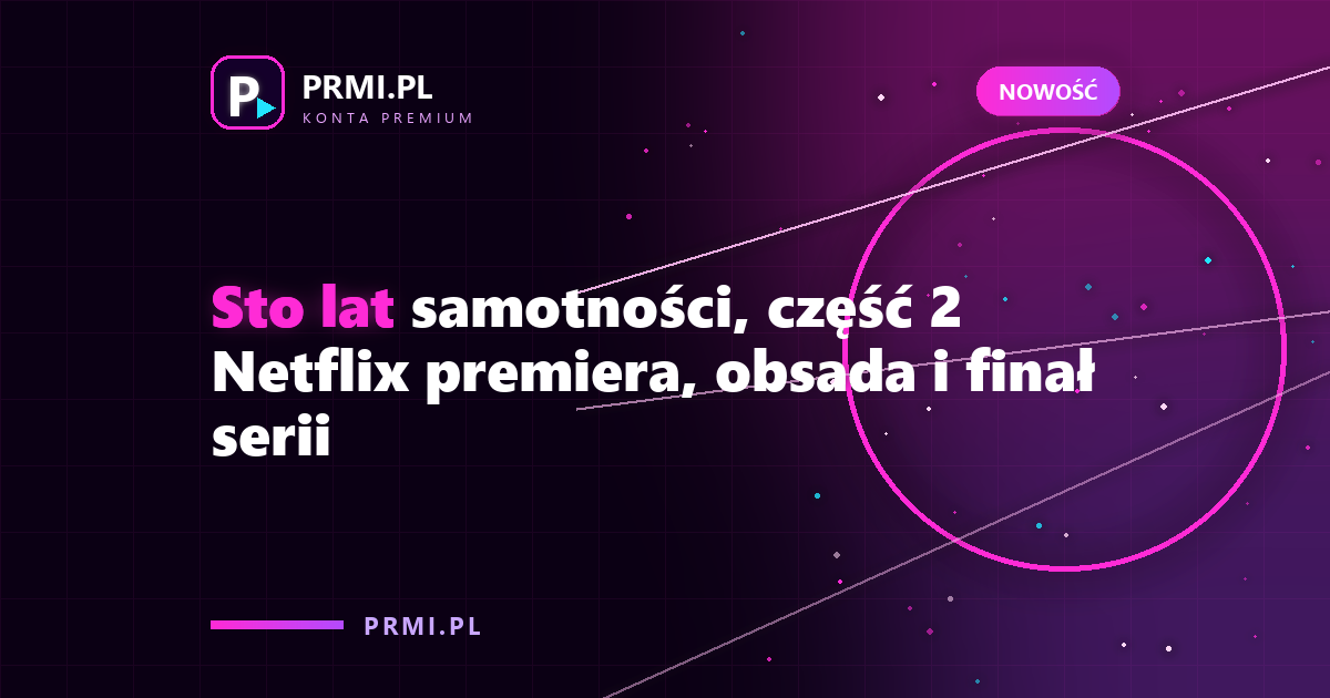 Sto lat samotności, część 2 Netflix premiera, obsada i finał serii